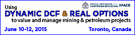 Using Dynamic DCF and Real Options to Value and Manage Mining and Petroleum Projects - A Colorado School of Mines Short Course